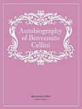 Autobiography of Benvenuto Cellini